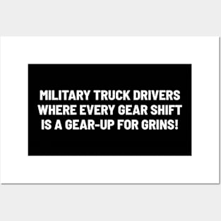 Military Truck Drivers Where Every Gear Shift is a Gear-Up Posters and Art